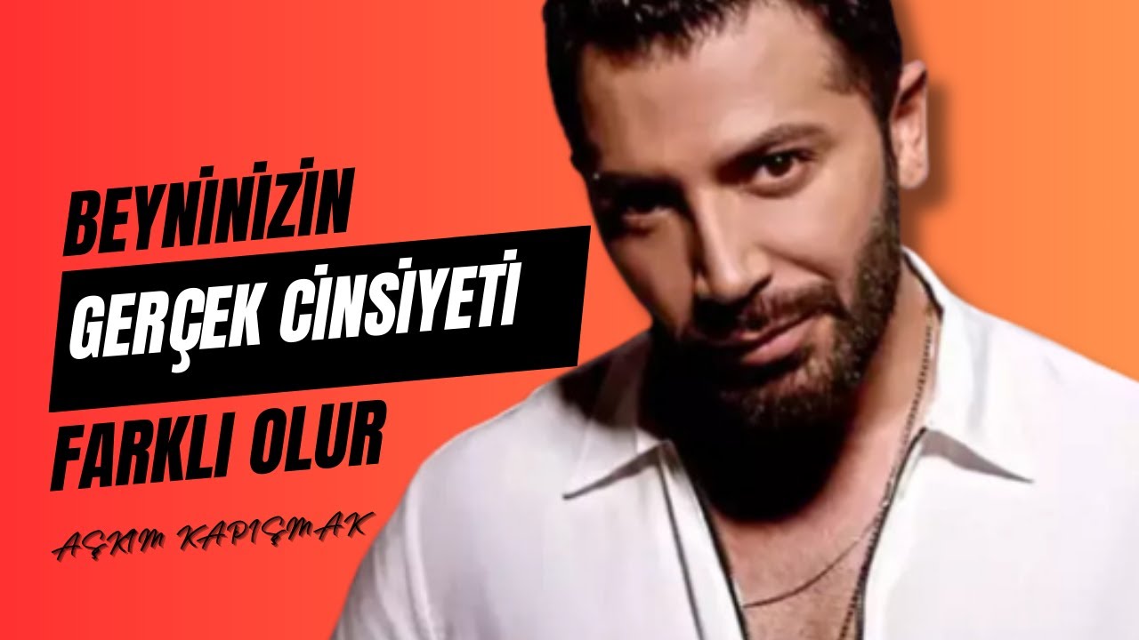 Beyninizin Cinsiyeti Farklıdır! Dişi Misiniz, Erkek Mi? | AŞKIM KAPIŞMAK