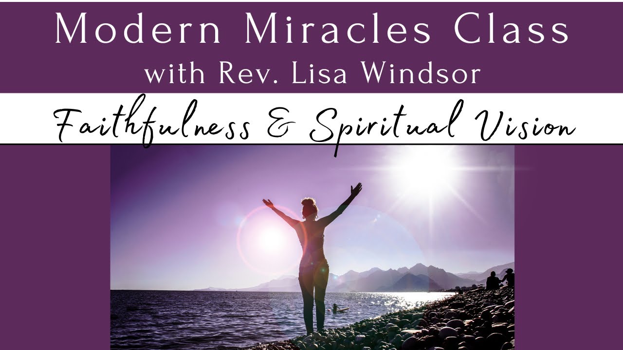 FAITHFULNESS (Part 2): Spiritual Vision  | Characteristics of God’s Teachers | Rev. Lisa Windsor