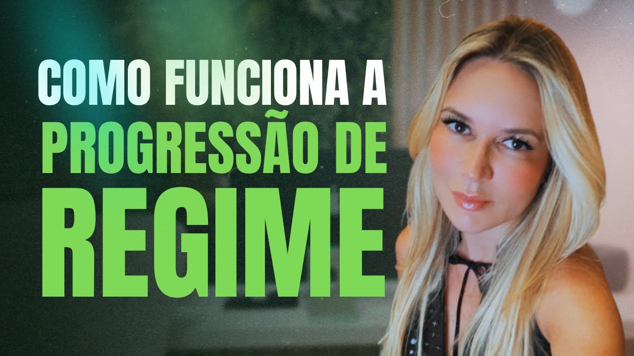 Como funciona a progressão de regime?