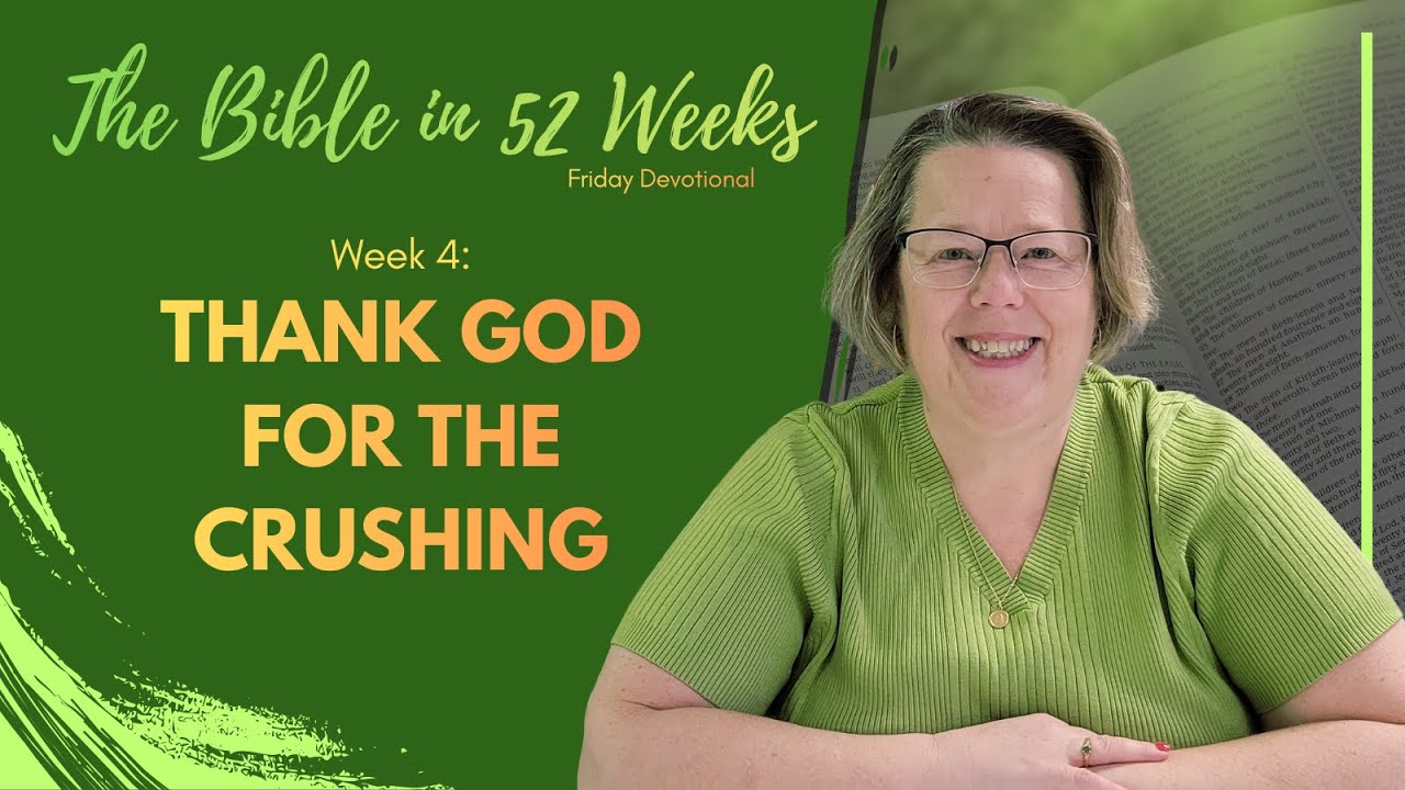 Thank God for the Crushing | #4 | The Bible in 52 Weeks