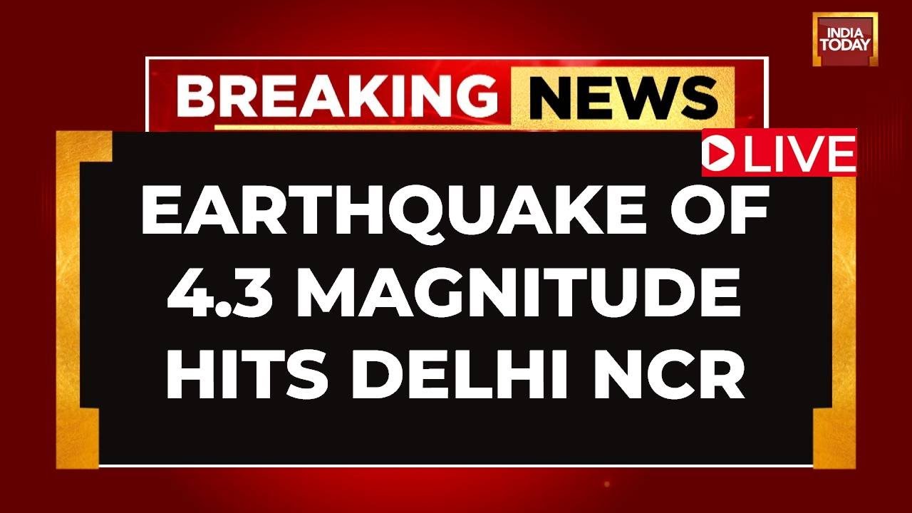 LIVE: Earthquake Of Magnitude 4.3 Hits Delhi NCR | Earthquake In Delhi LIVE | India Today LIVE