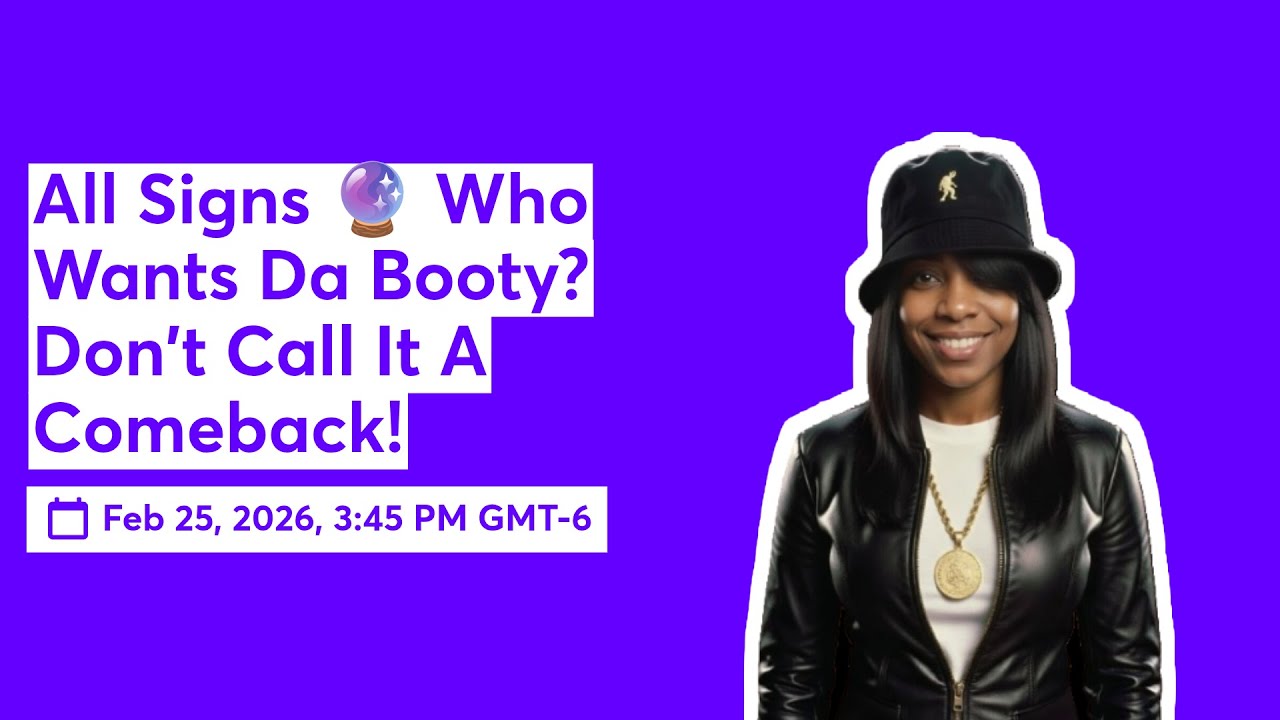 All Signs 🔮 Who Wants Da Booty? Don't Call It A Comeback!