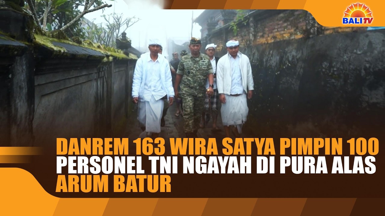 DANREM 163 WIRA SATYA PIMPIN 100 PERSONEL TNI NGAYAH DI PURA ALAS ARUM BATUR