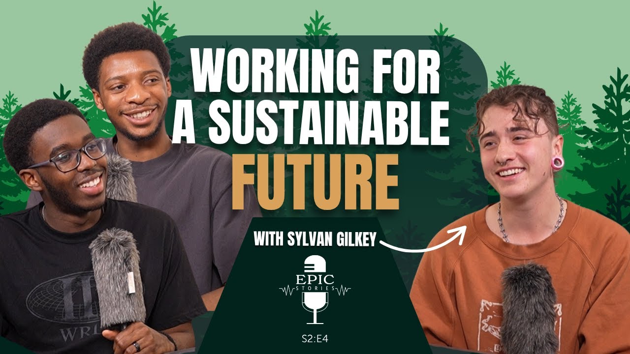 Working for a Sustainable Future | Epic Stories Podcast | Season 2: Episode 4 | Feat. Sylvan Gilkey