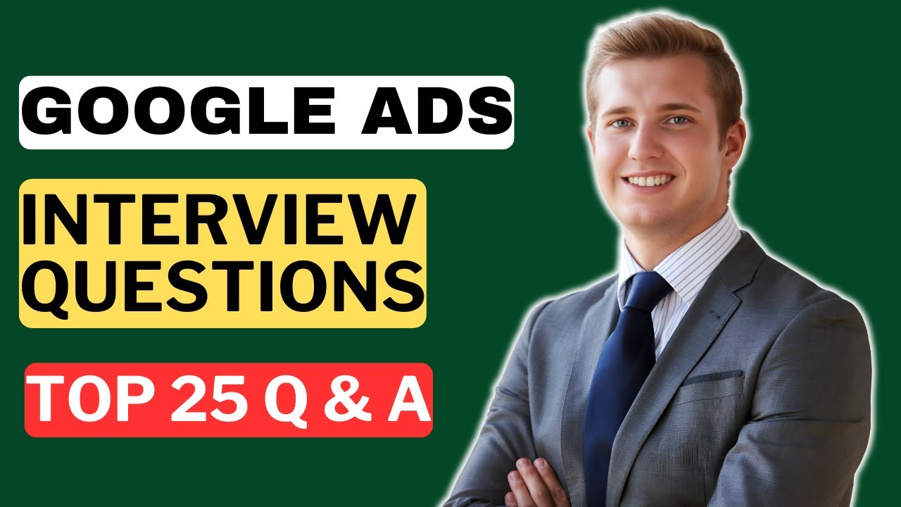 Google Ads Interview Questions and Answers for 2025