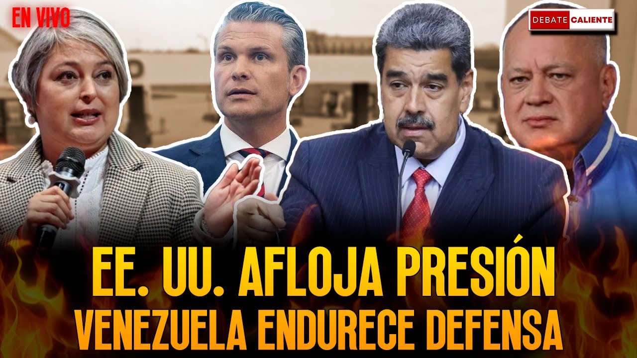 EE.&nbsp;UU. AFLOJA PRESI&Oacute;N. VENEZUELA ENDURECE&nbsp;DEFENSA. - DEBATE CALIENTE