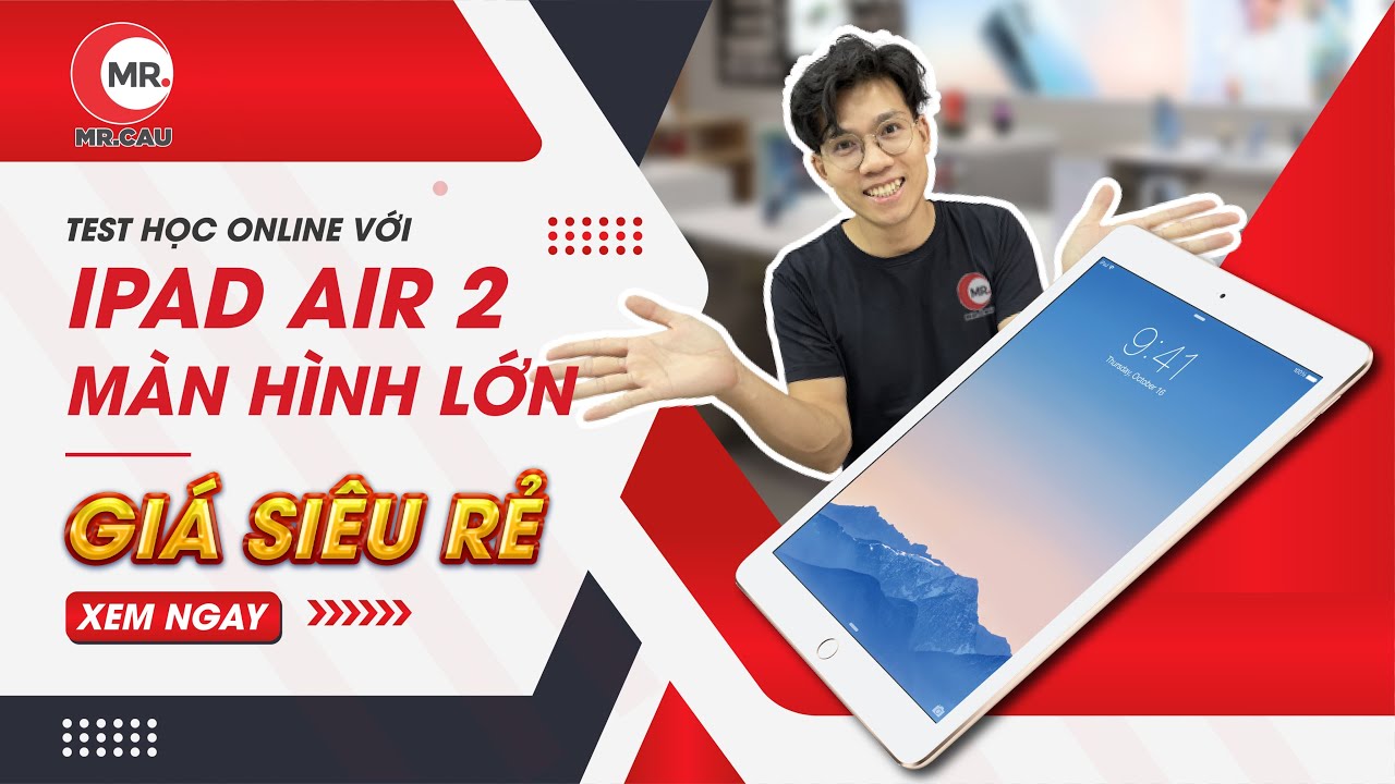 Review iPad Air 2 HỌC ONLINE TRỰC TUYẾN L&Agrave;M VIỆC KẾT NỐI B&Agrave;N PH&Iacute;M | MR CAU