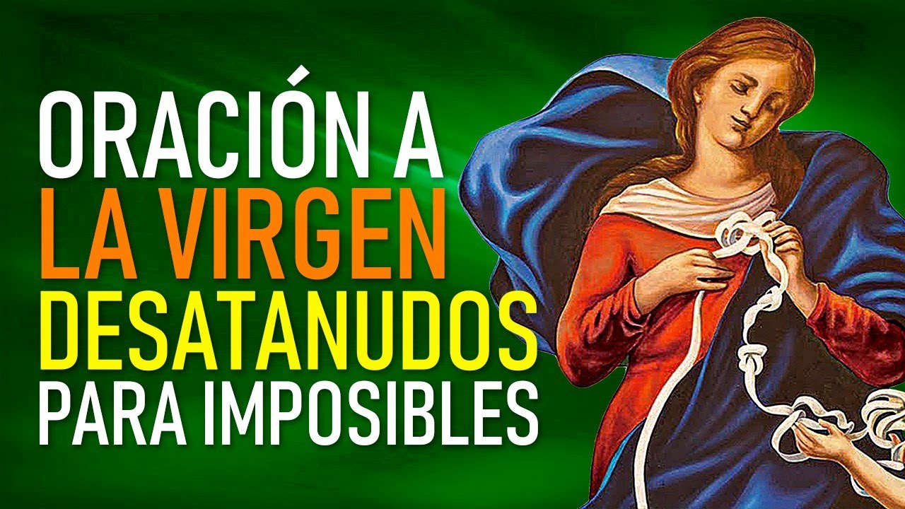 ORACION A LA VIRGEN DESATANUDOS PARA IMPOSIBLES - Consagración y Suplica a la Virgen María