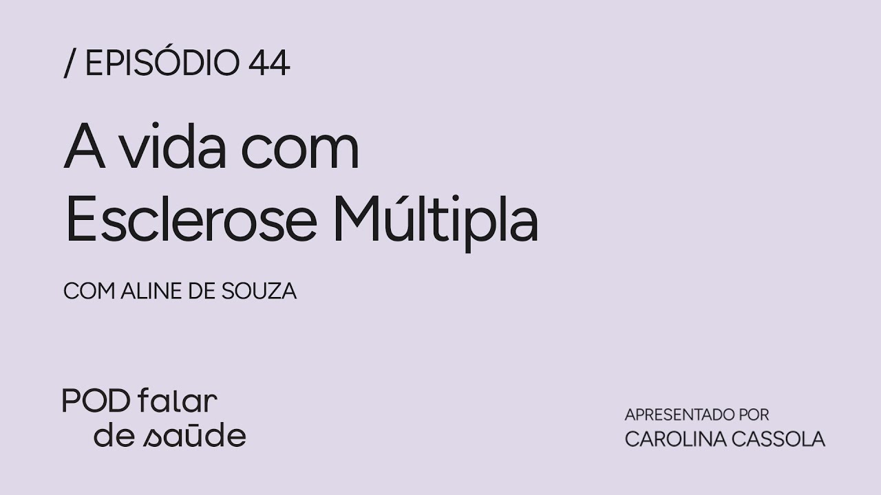 EP 44 -  ESCLEROSE M&Uacute;LTIPLA: convivendo com uma doen&ccedil;a cr&ocirc;nica