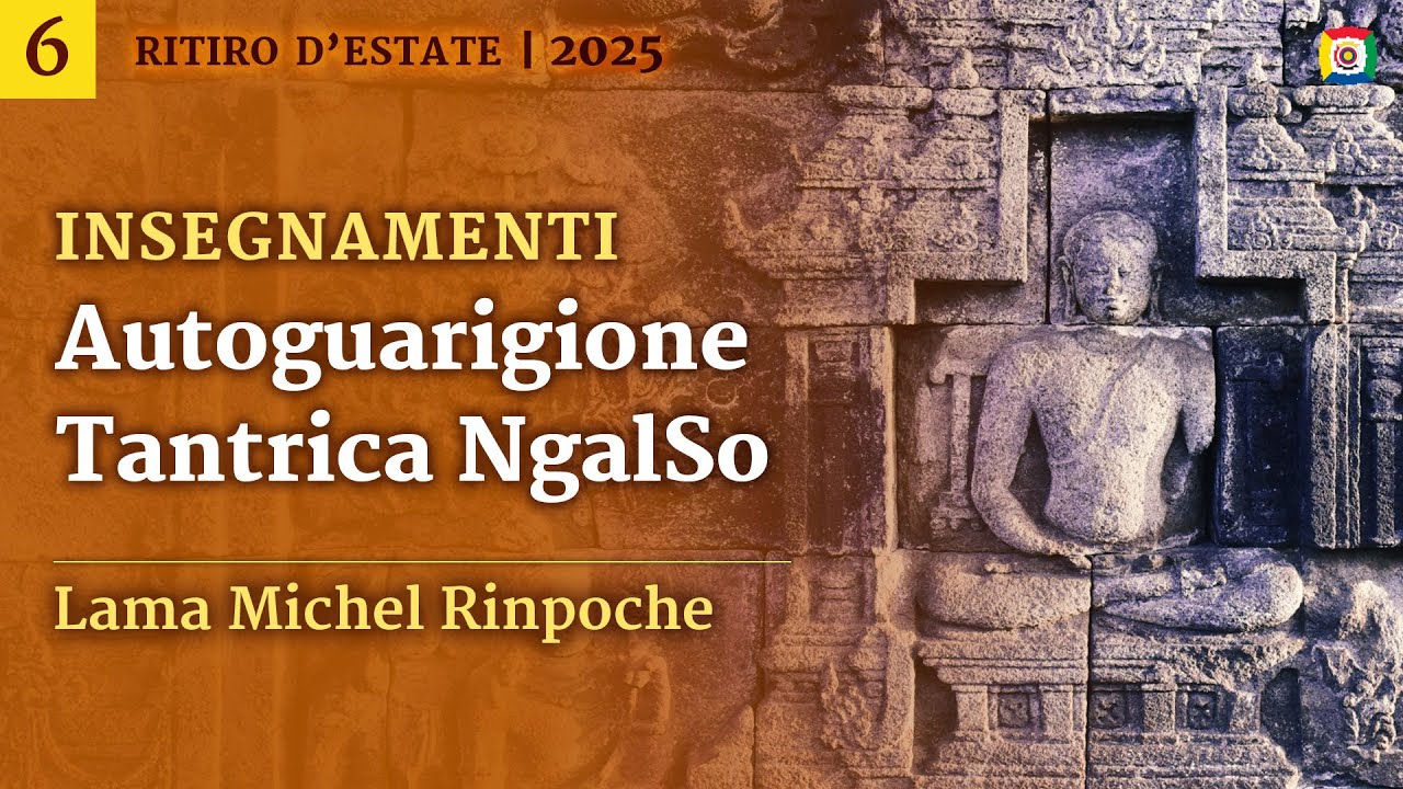 6/6 - La coerenza del tantra - Insegnamenti sull&rsquo; Autoguarigione NgalSo con Lama Michel Rinpoche