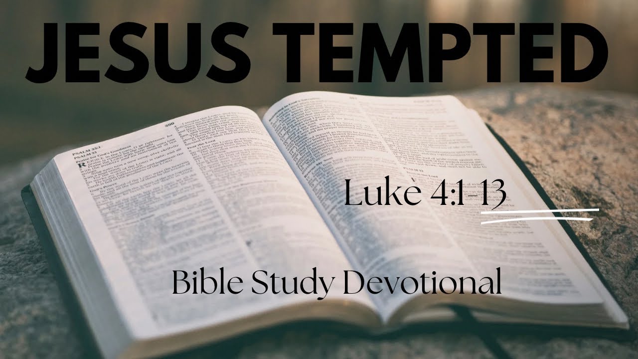 Jesus Tempted | Luke 4:1-13 | Bible Study Devotional