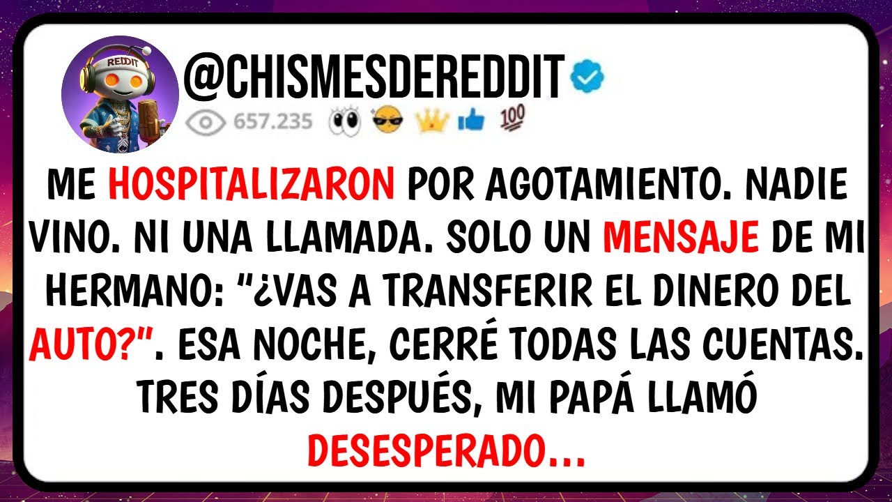 Me HOSPITALIZARON por Agotamiento, Nadie VINO. Ni una Llamada. Solo un MENSAJE de Mi Hermano...