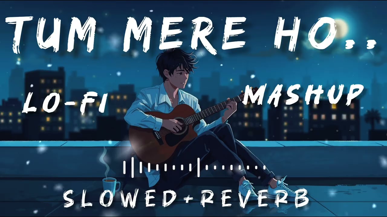 🎶TUM MERE HO....|LOFI SONG|🥰ROMANTIC|[SLOWED+REVERB]MASHUP|#KHASS_LO-FI|💫
