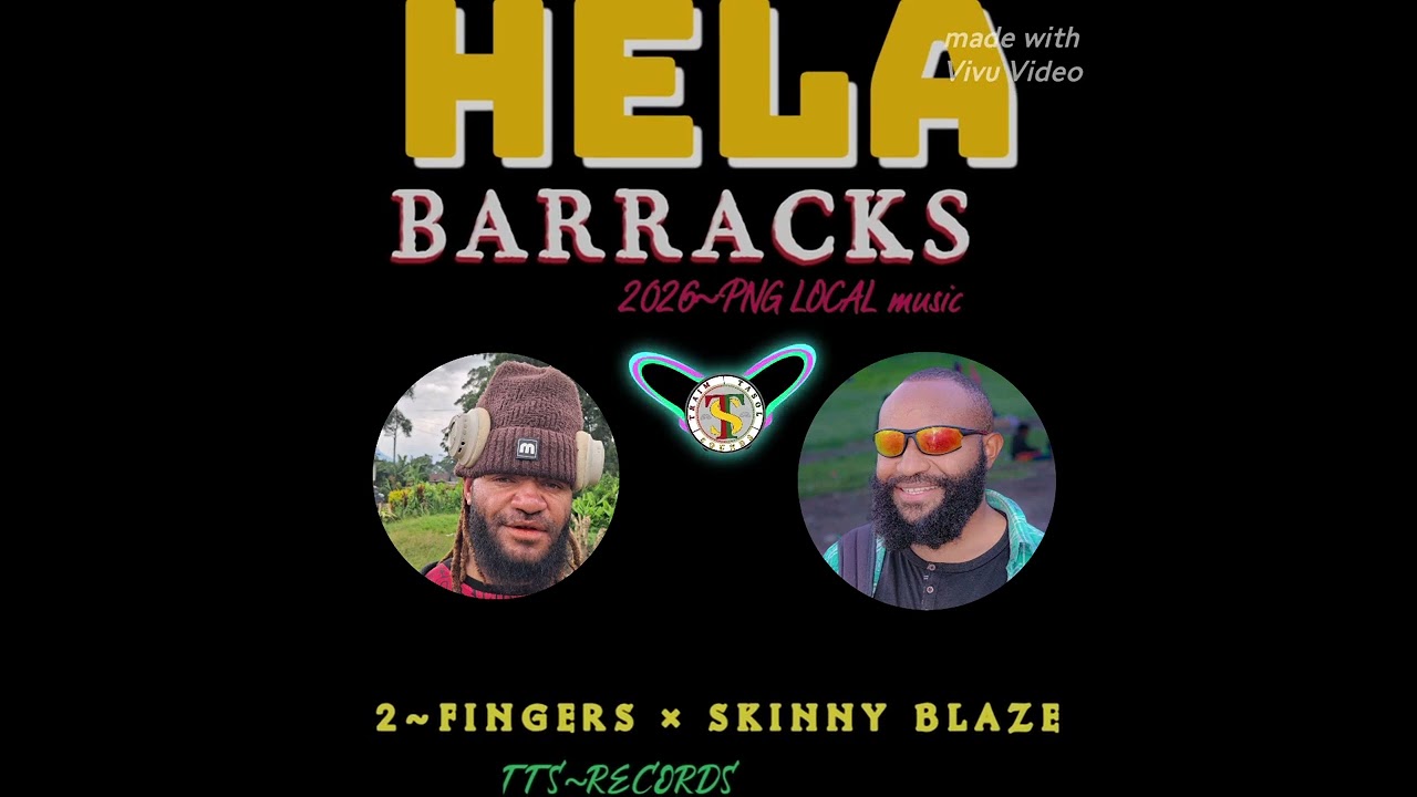 HAGEN HELA BARRACKS (2026~PNG LOCAL MUSIC] 2~FINGERS OF SOUTHS TTS_RECORDS PROD BY SKINNY BLAZE. 