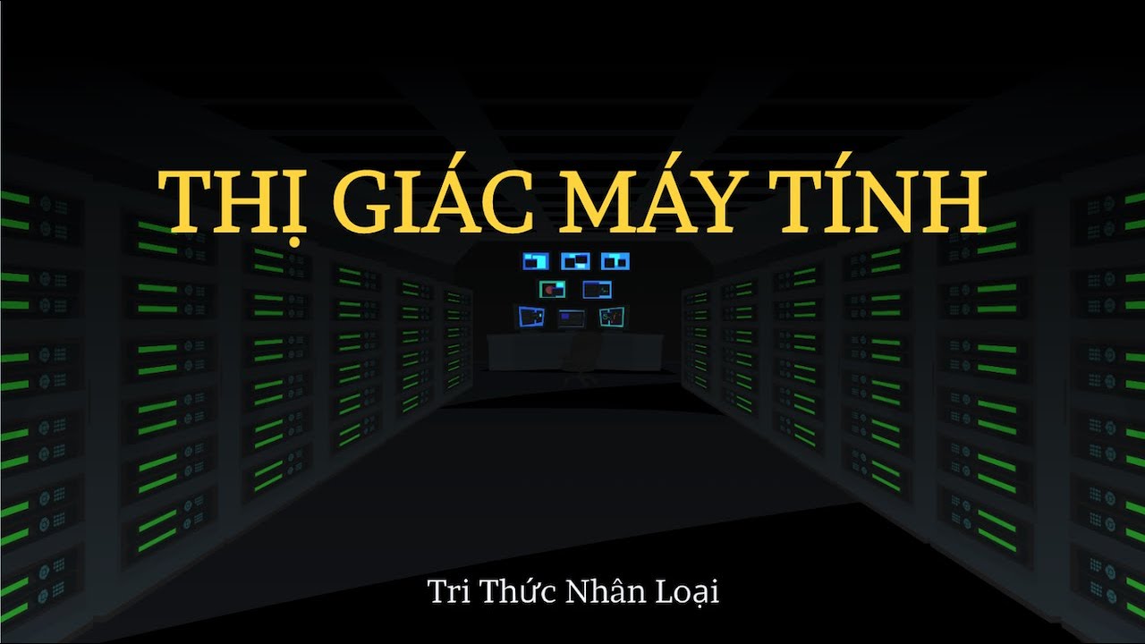 Thị Giác Máy Tính - Khoa Học Máy Tính tập 35 | Tri thức nhân loại