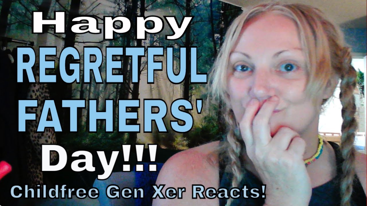 Happy Regretful Fathers' Day!!! Childfree Gen Xer Reacts!!