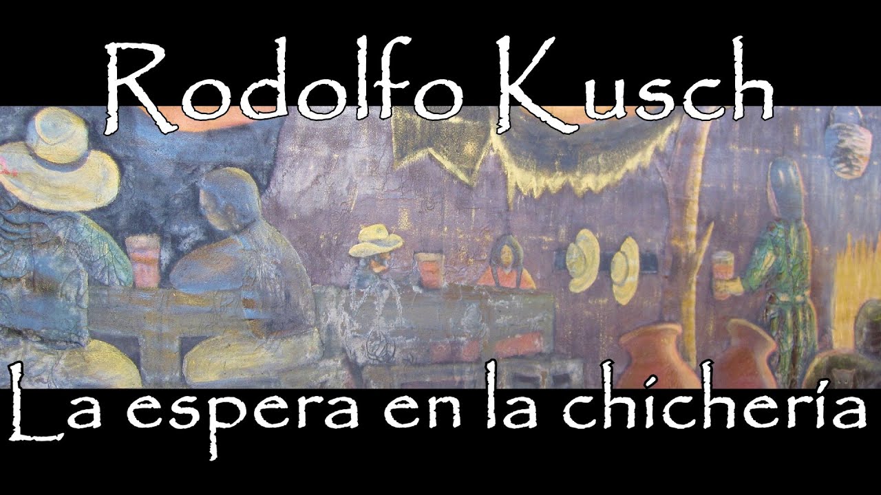 Rodolfo Kusch 🍺 Filosofía | LA ESPERA en la CHICHERIA | RELATOS en la AMERICA PROFUNDA | Homenaje