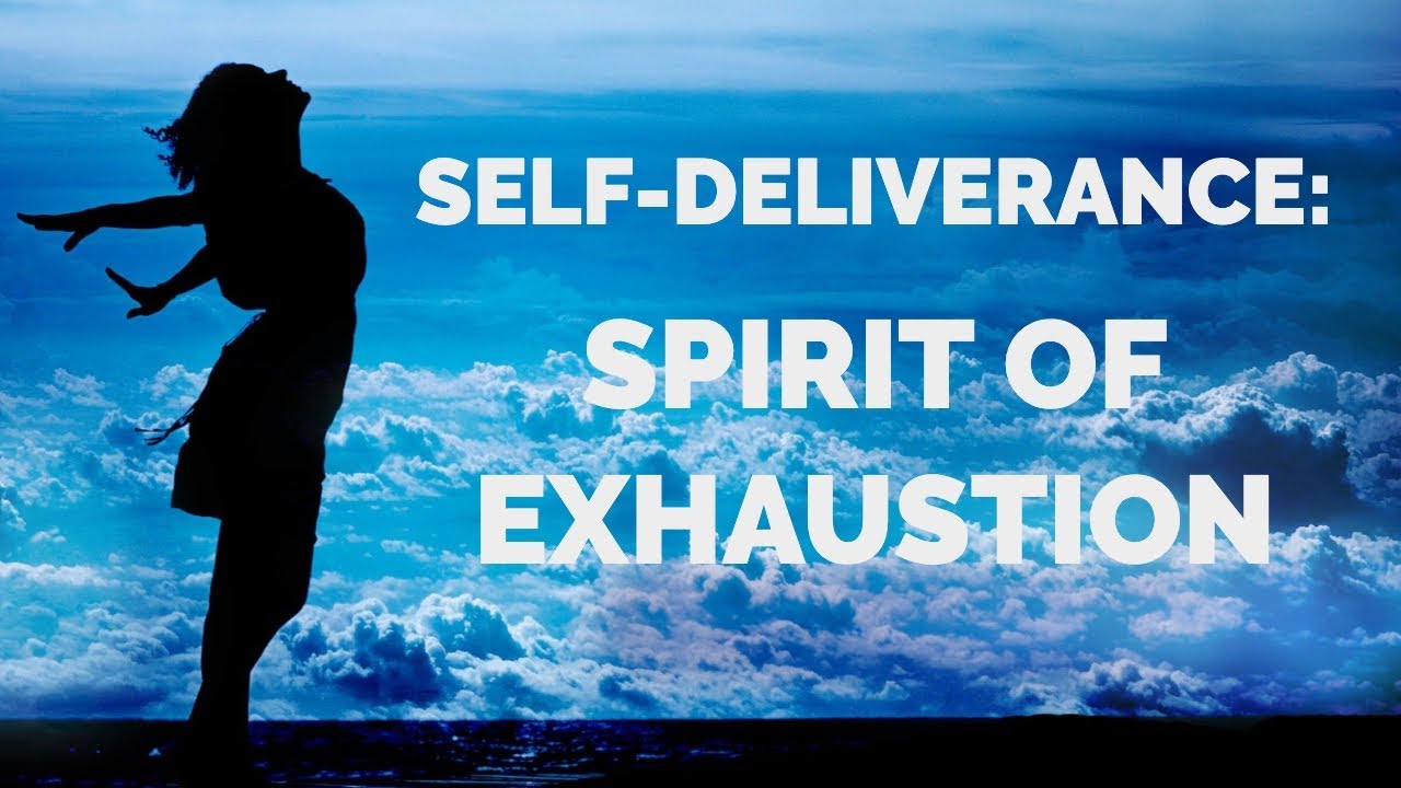 Deliverance from Exhaustion | Self-Deliverance Prayers