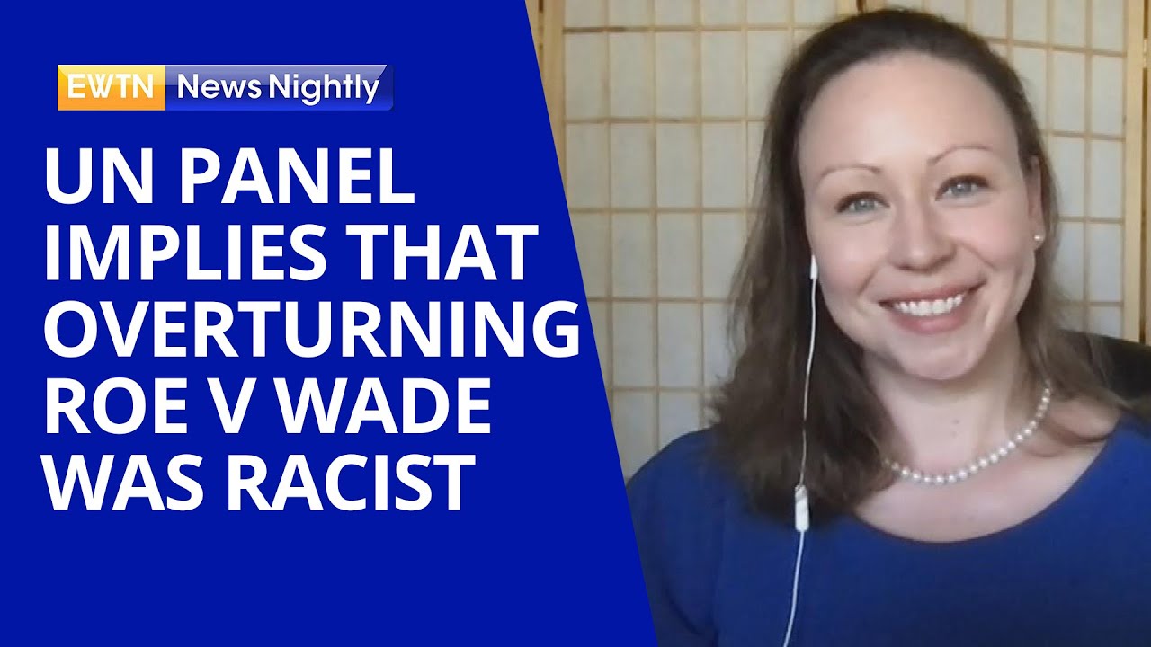 United Nations Panel Implies that Overturning Roe v Wade was Racist | EWTN News Nightly