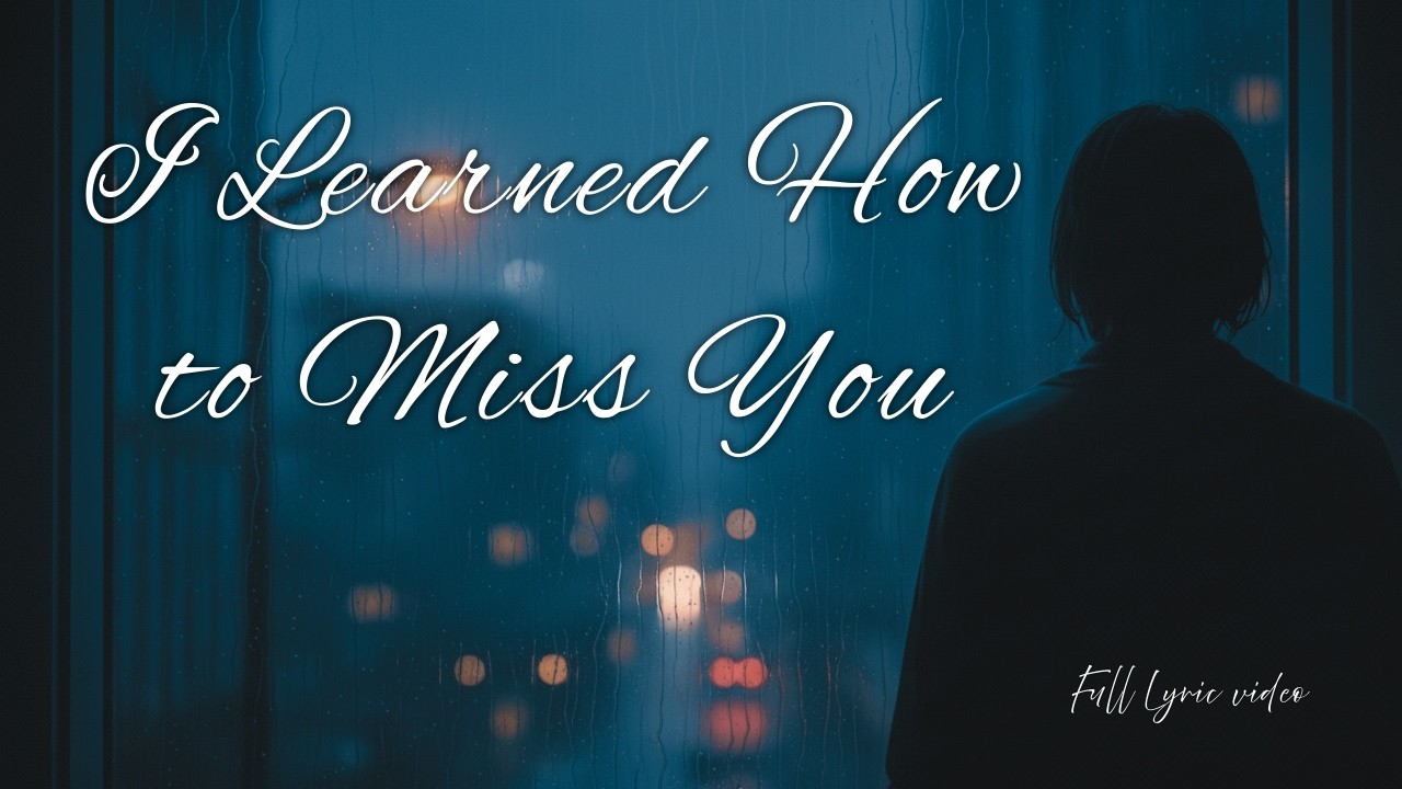 I Learned How to Miss You | Full Lyric video