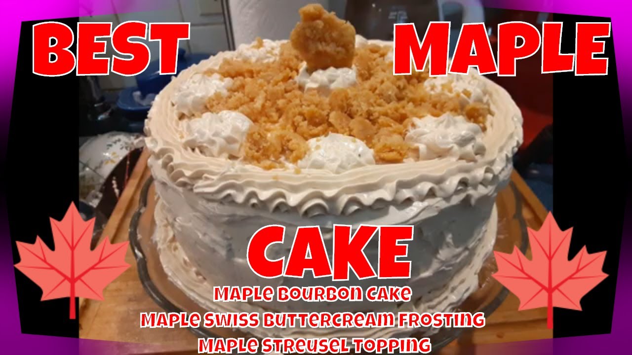 BEST MAPLE BOURBON CAKE with SWISS MAPLE BUTTERCREAM FROSTING and MAPLE STREUSEL TOPPING