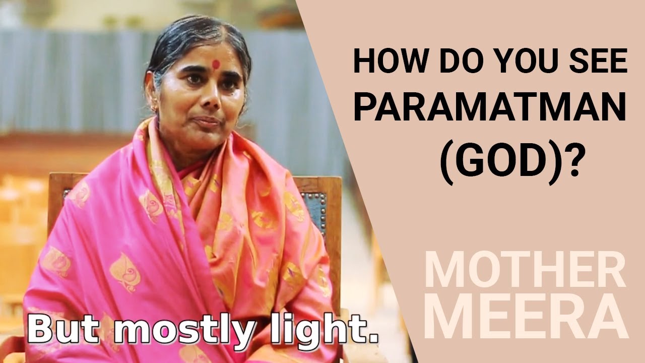 How do you see Paramatman (God)? Mother Meera:
