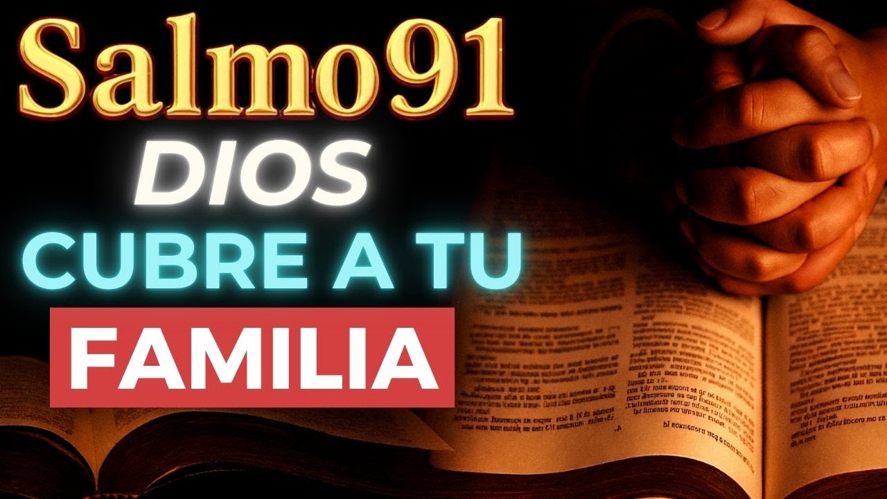 Salmo 91- DIOS CUBRE A TU FAMILIA CON SU SANGRE - Ora Esto y Protección Total Llega Hoy