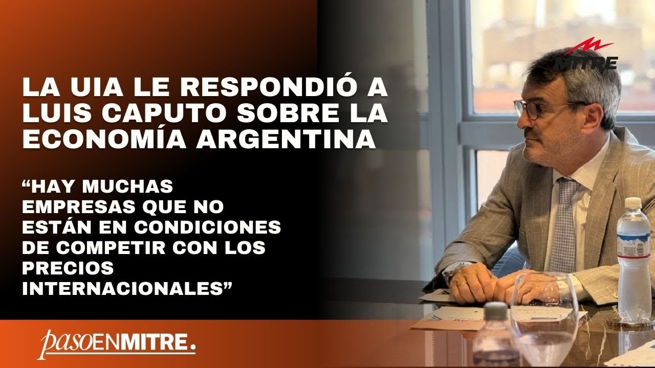La UIA le respondió a Luis Caputo sobre la economía argentina