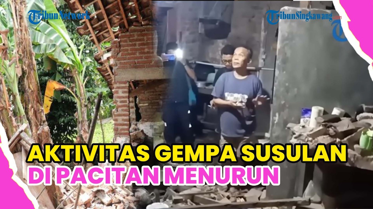 GEMPA SUSULAN PACITAN MULAI MEREDA, BMKG MINTA WARGA TETAP TENANG