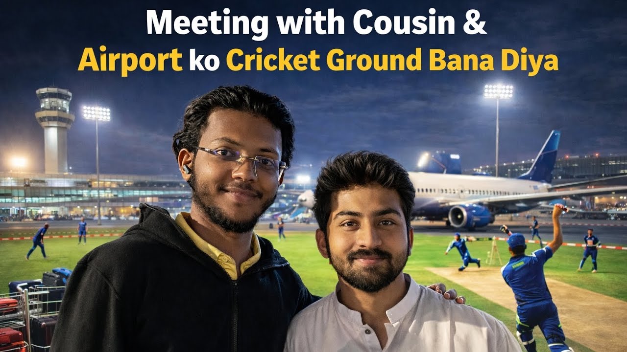 Meeting with Cousin 🫠😆 | Airport ko Cricket Ground bana diya 😁🤣