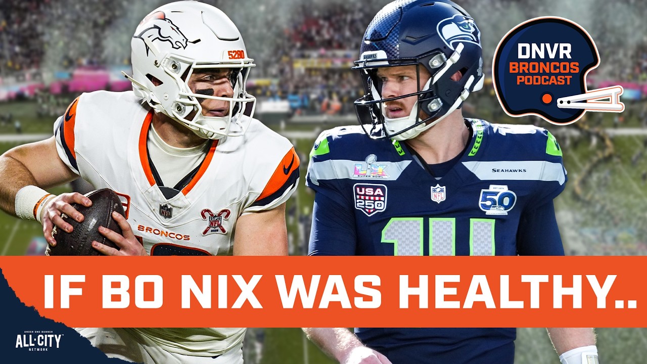 Would the Denver Broncos have won Super Bowl LX vs the Seattle Seahawks with a healthy Bo Nix?