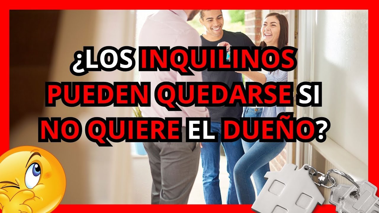 🔑 ¿Los inquilinos pueden quedarse en la vivienda aunque no quiera el dueño?