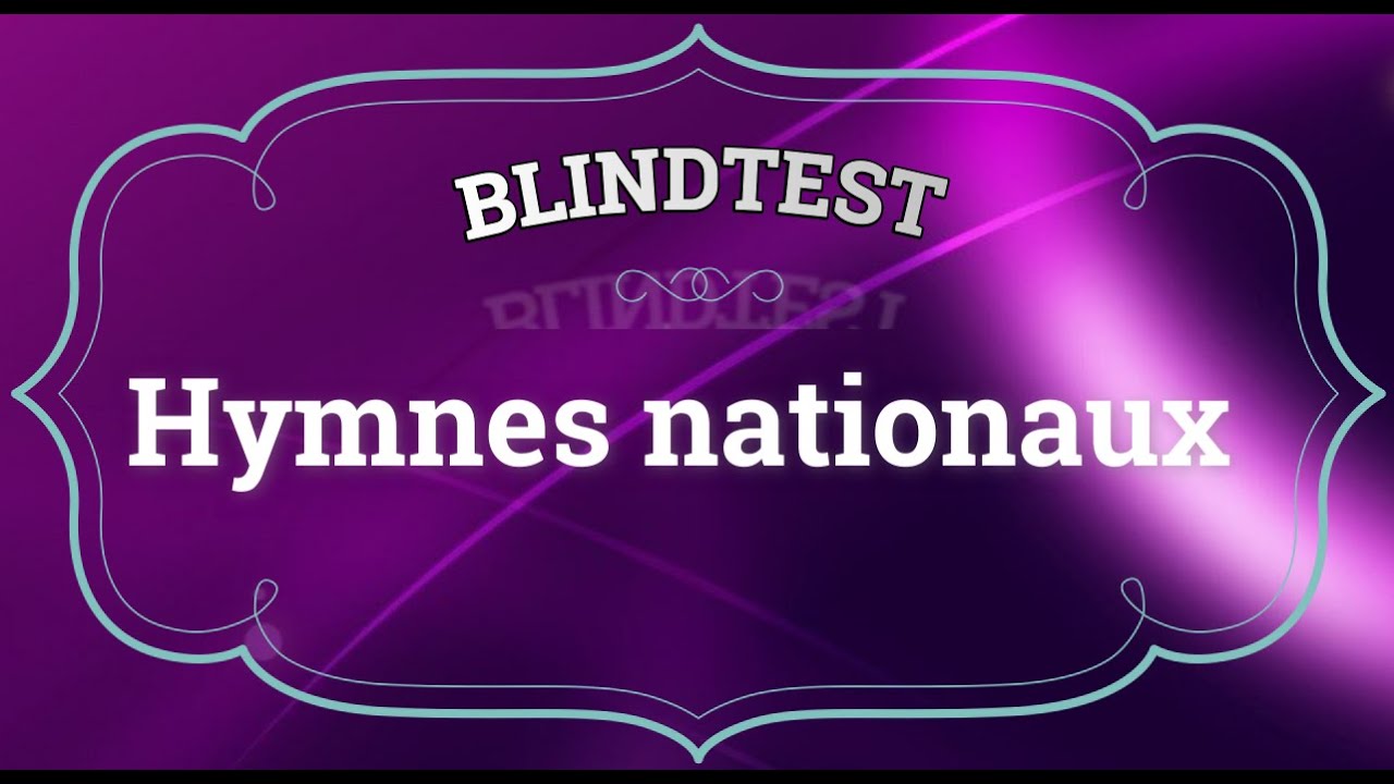 Quiz -  Hymnes nationaux