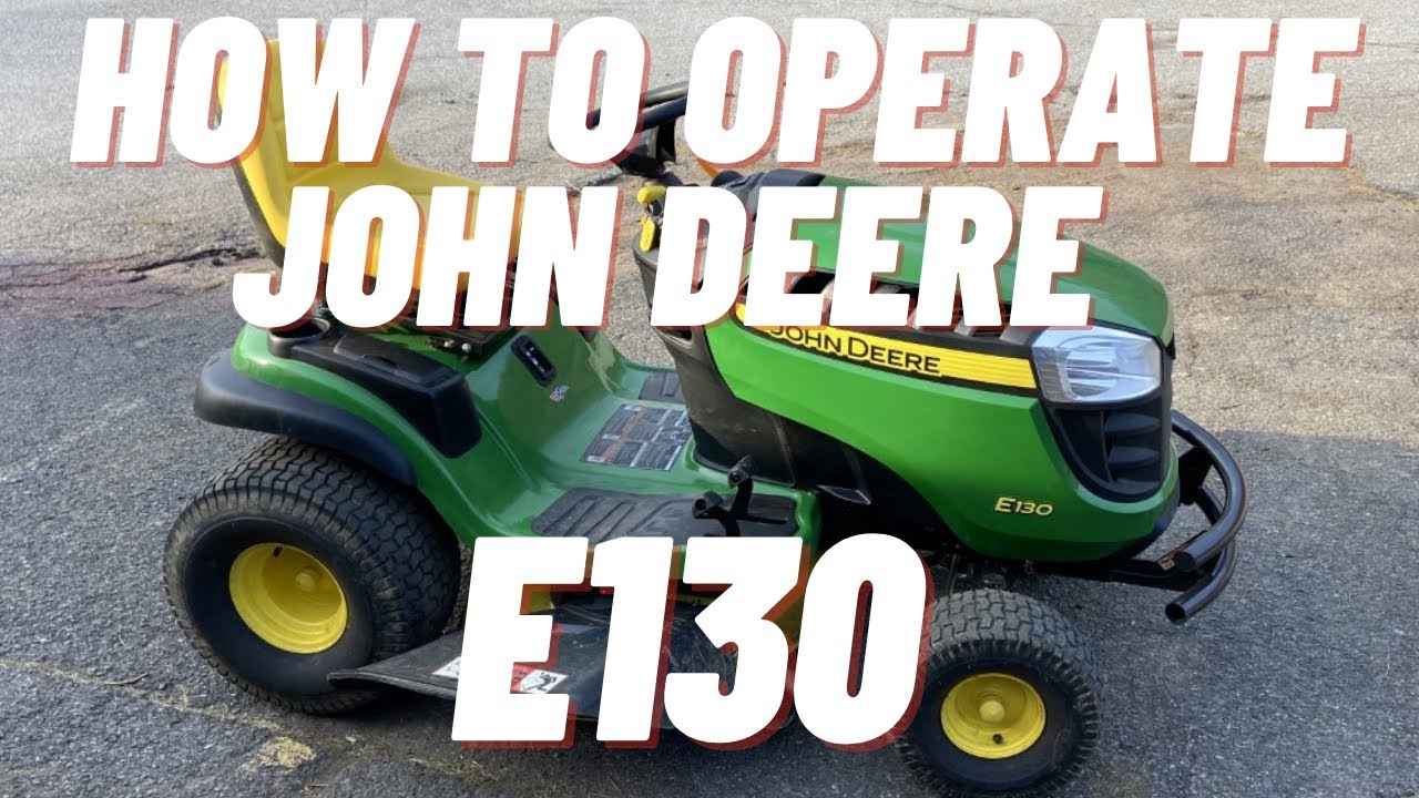 How to Start and Operate a John Deere E130 Lawn Tractor