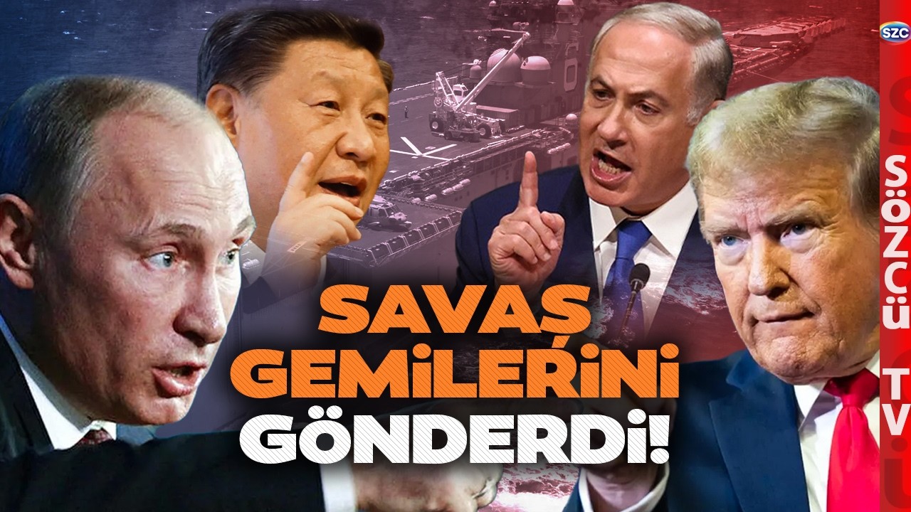 Trump ve Netanyahu'ya Karşı Putin ve Şi Cinping Harekete Geçti! Savaş Gemileri Oraya Gitti