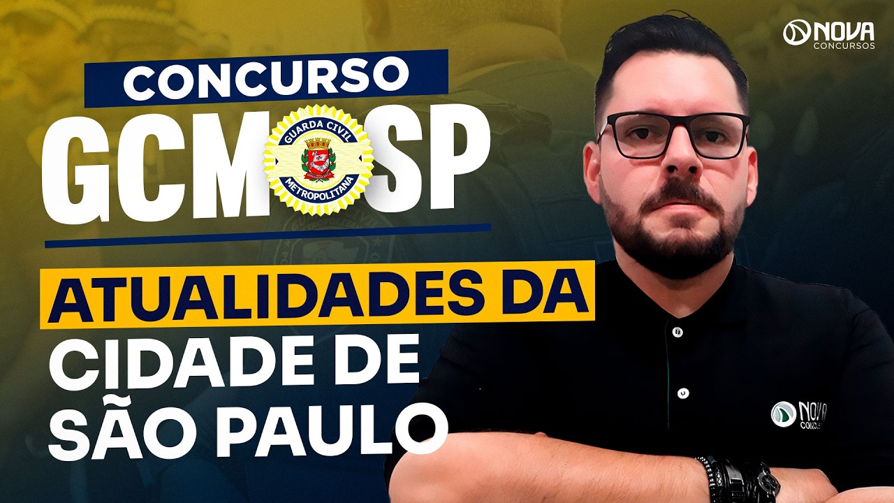 CONCURSO GCM SP 2026 | Atualidades da Cidade de São Paulo!
