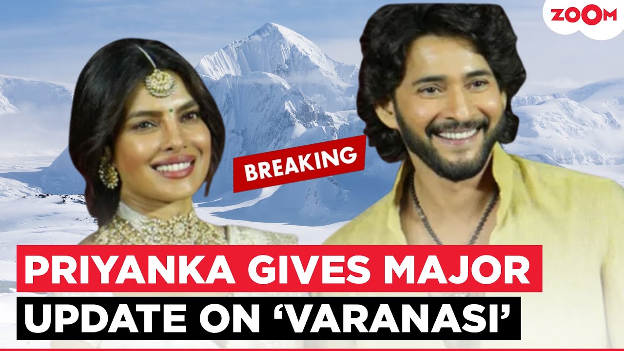 Priyanka Chopra gives BIG update on 'Varanasi' film with Mahesh Babu; Cast to shoot in Antarctica!
