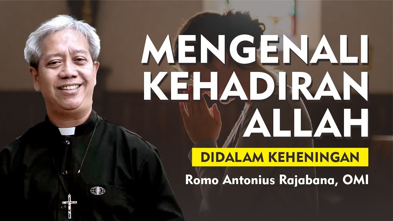 Mengenali Kehadiran Tuhan didalam Keheningan | Romo Antonius Rajabana, OMI