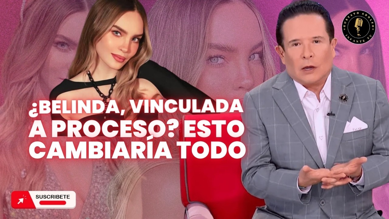 ¿BELINDA VINCULADA A PROCESO? LA REVELACIÓN QUE LO CAMBIARÍA TODO