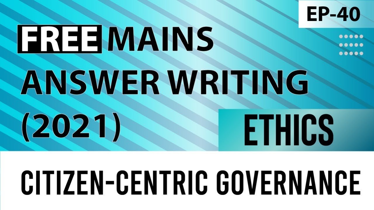 Episode: 40 || Ethics: Citizen-Centric Governance || Free Mains Answer Writing || UPSC Mains IAS ||