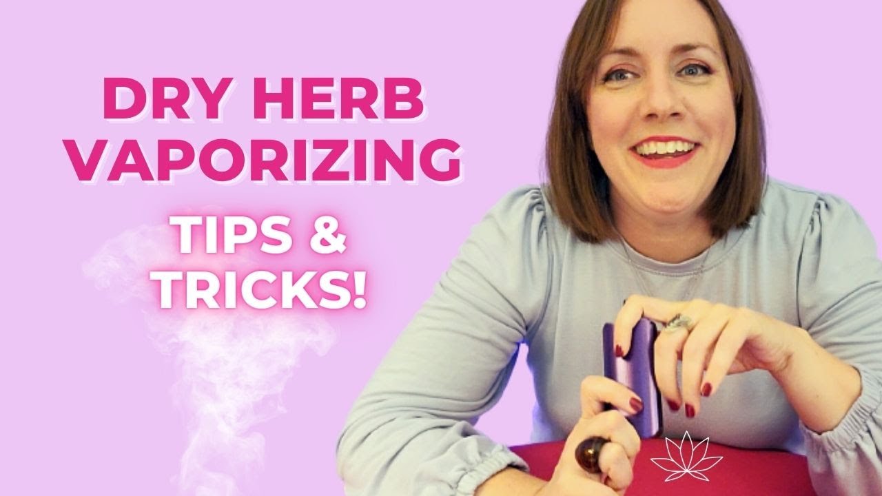 9 Tips & Tricks for Dry Herb Vaporizing