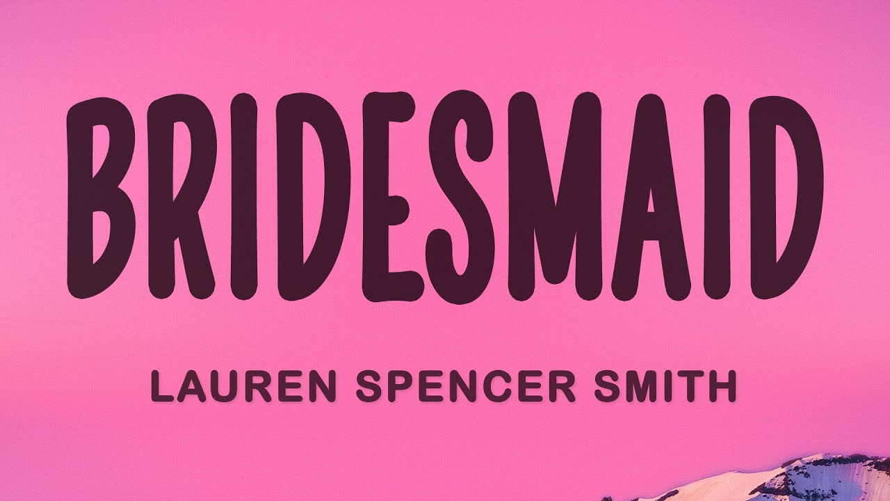 Lauren Spencer Smith - bridesmaid