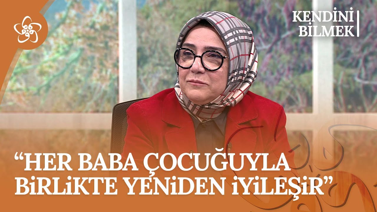 “Her baba çocuğuyla birlikte yeniden iyileşir” | Kendini Bilmek