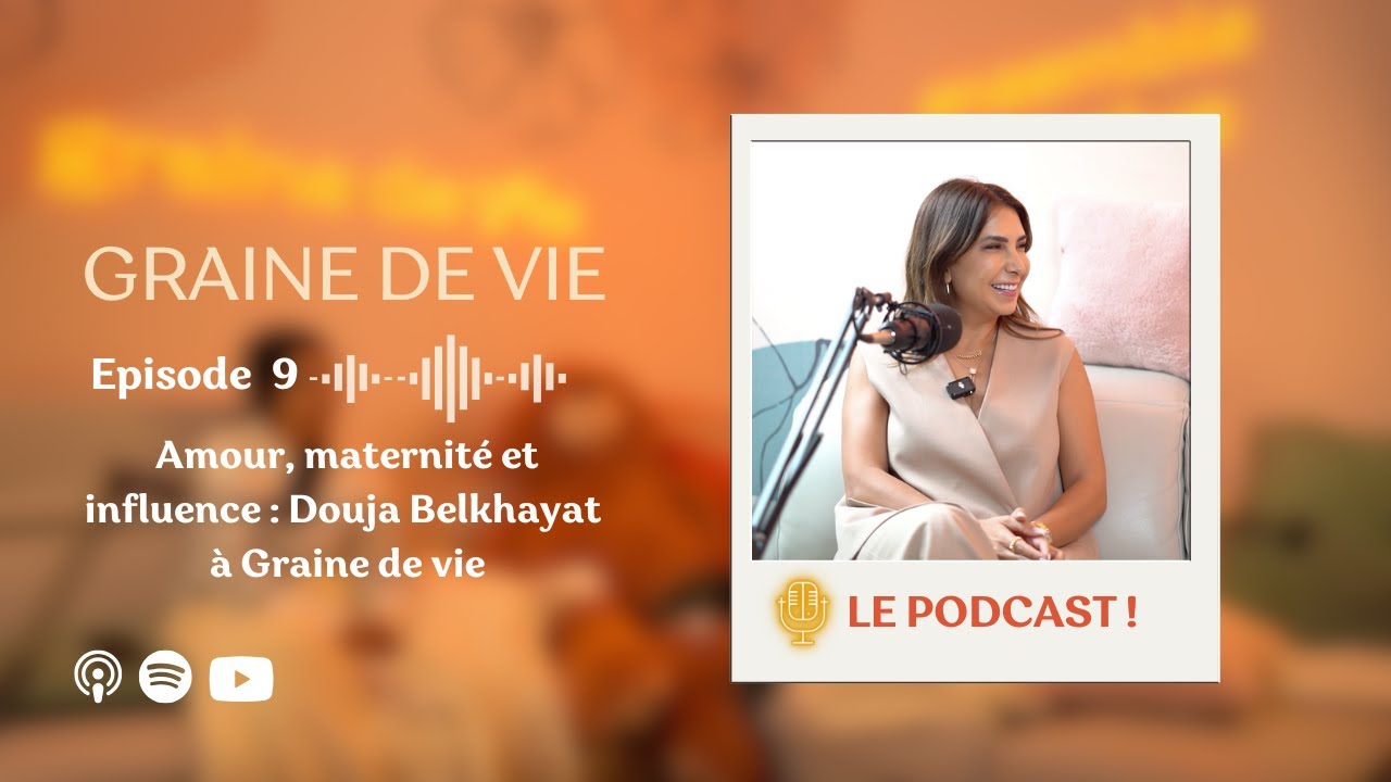 Épisode 9 - Amour, maternité et influence : Douja Belkhayat à Graine de vie