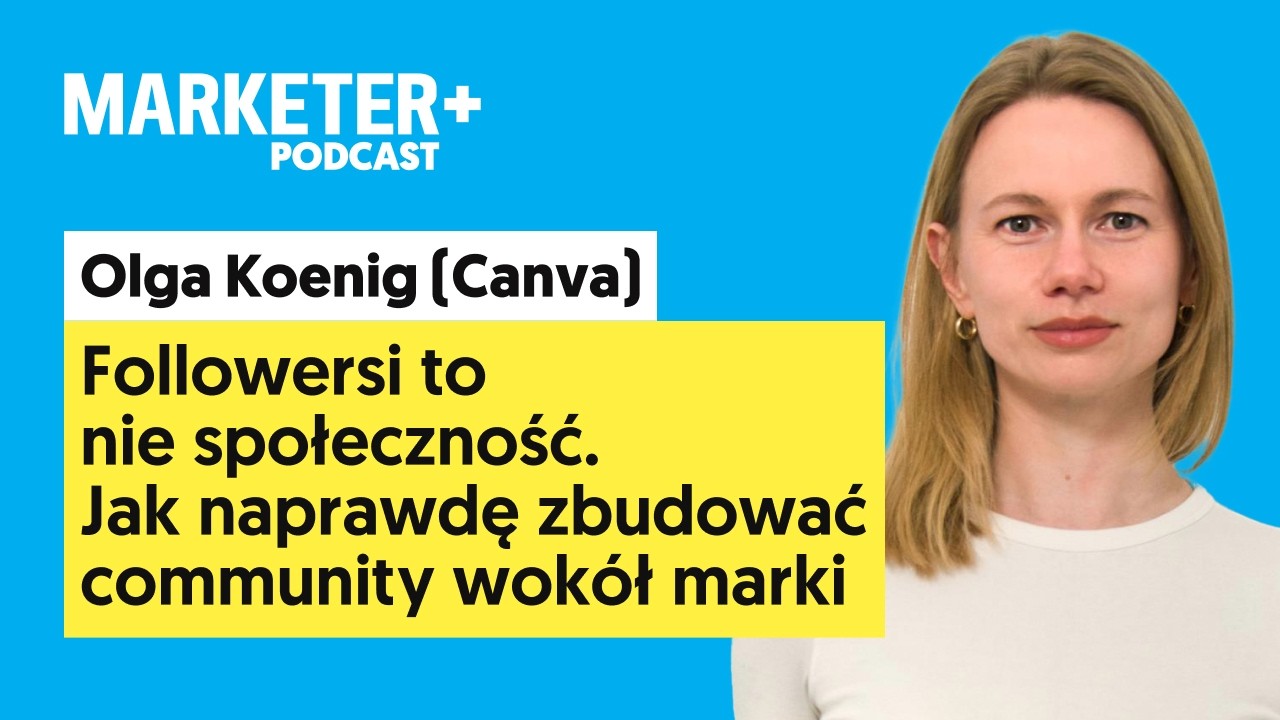 Followersi to nie społeczność. Jak zbudować community wokół marki | Olga Koenig, Canva (odc. 47)