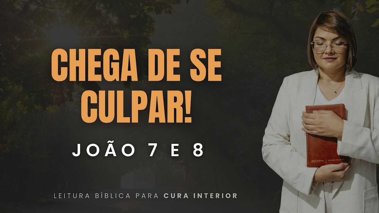 João 7 e 8: CHEGA DE SE CULPAR! I Leitura Bíblica e Cura Interior I Cláudia Refrigério.