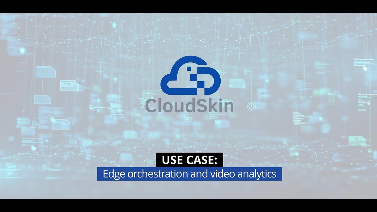 CloudSkin project - Use case: Edge orchestration and video analytics