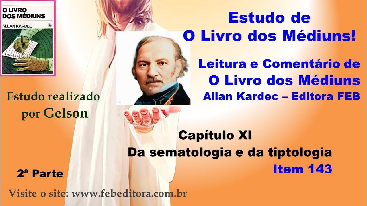 Tiptologia alfab&eacute;tica (143). Da sematologia e da tiptologia. Cap 11. 2P.O Livro dos M&eacute;diuns - Gelson