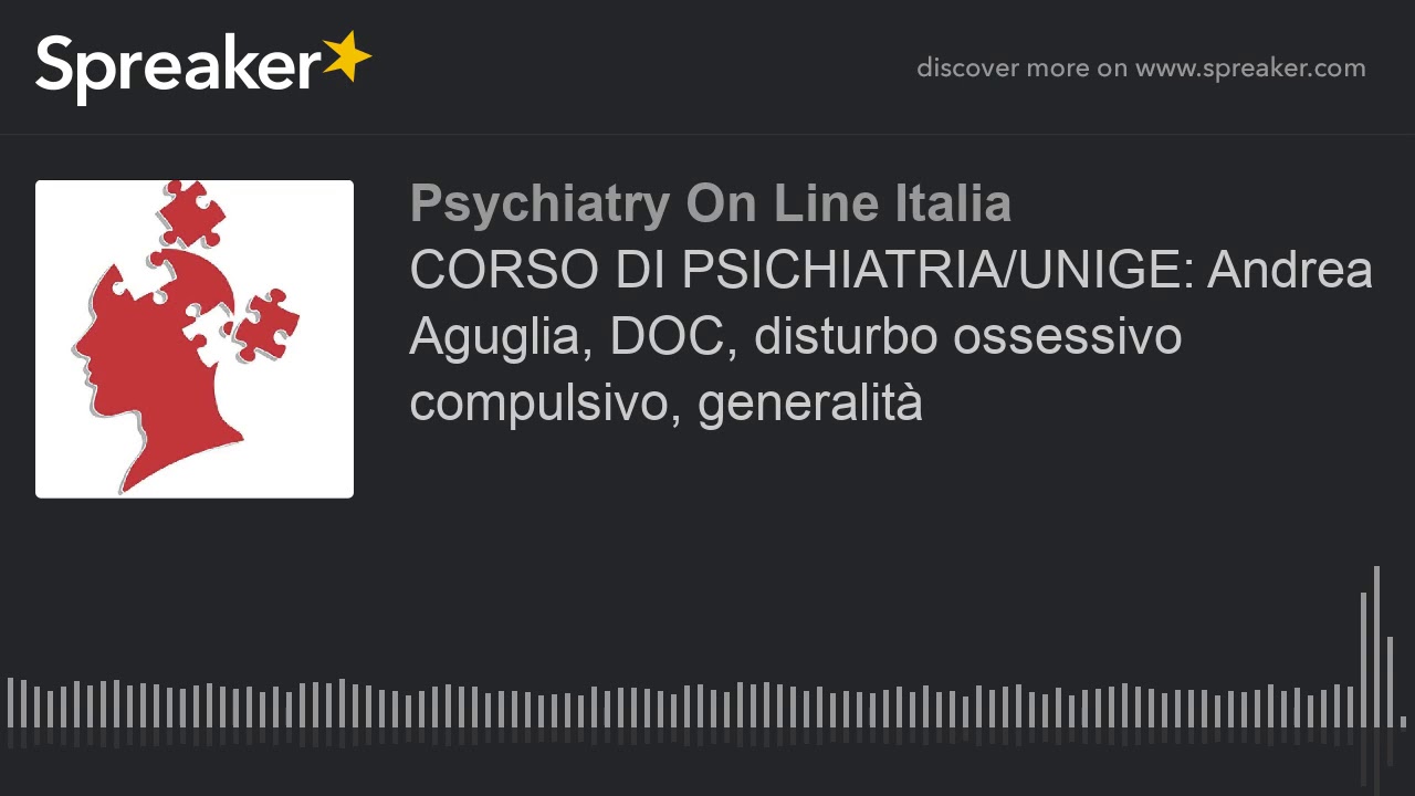 CORSO DI PSICHIATRIA/UNIGE: Andrea Aguglia, DOC, disturbo ossessivo compulsivo, generalit&agrave;