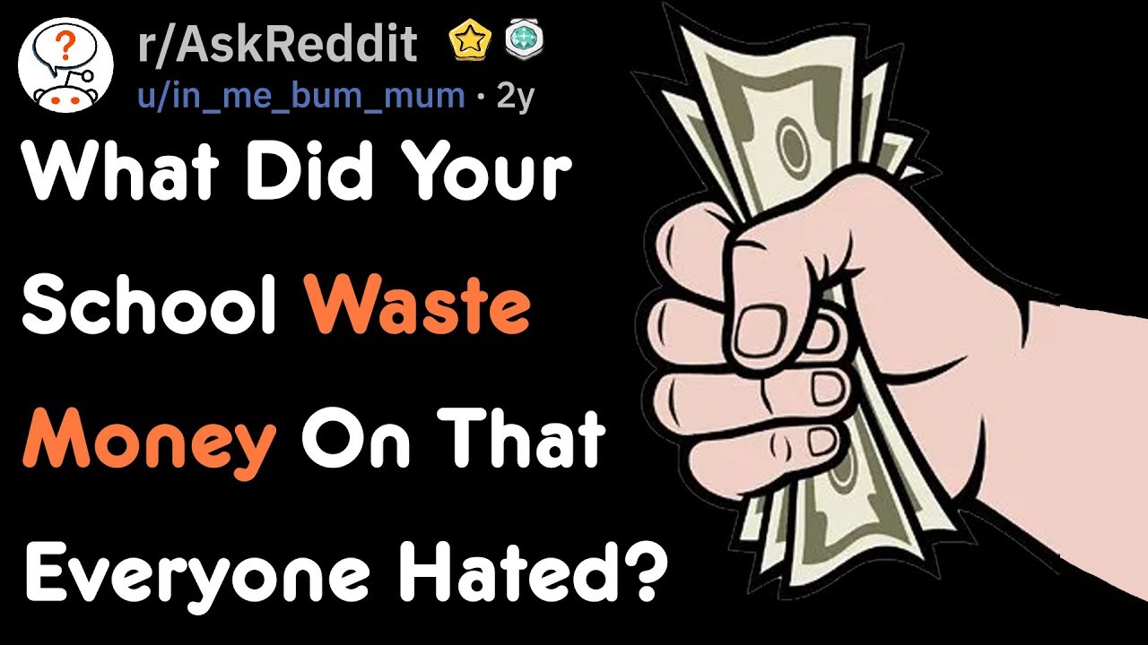 What Did Your School Waste Money On That Everyone Hated? | AskReddit